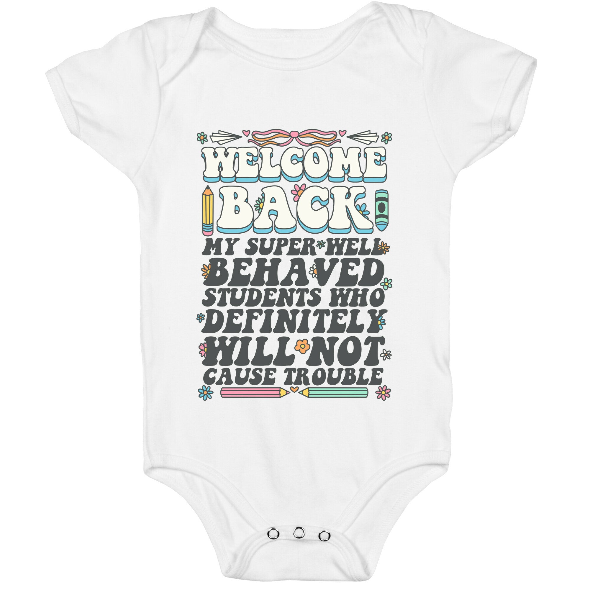 WELCOME BACK MY SUPER WELL BEHAVED STUDENTS Baby One-Piece